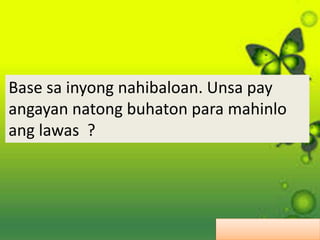 Base sa inyong nahibaloan. Unsa pay
angayan natong buhaton para mahinlo
ang lawas ?
 