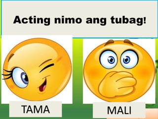 Math3
Acting nimo ang tubag!
TAMA MALI
 