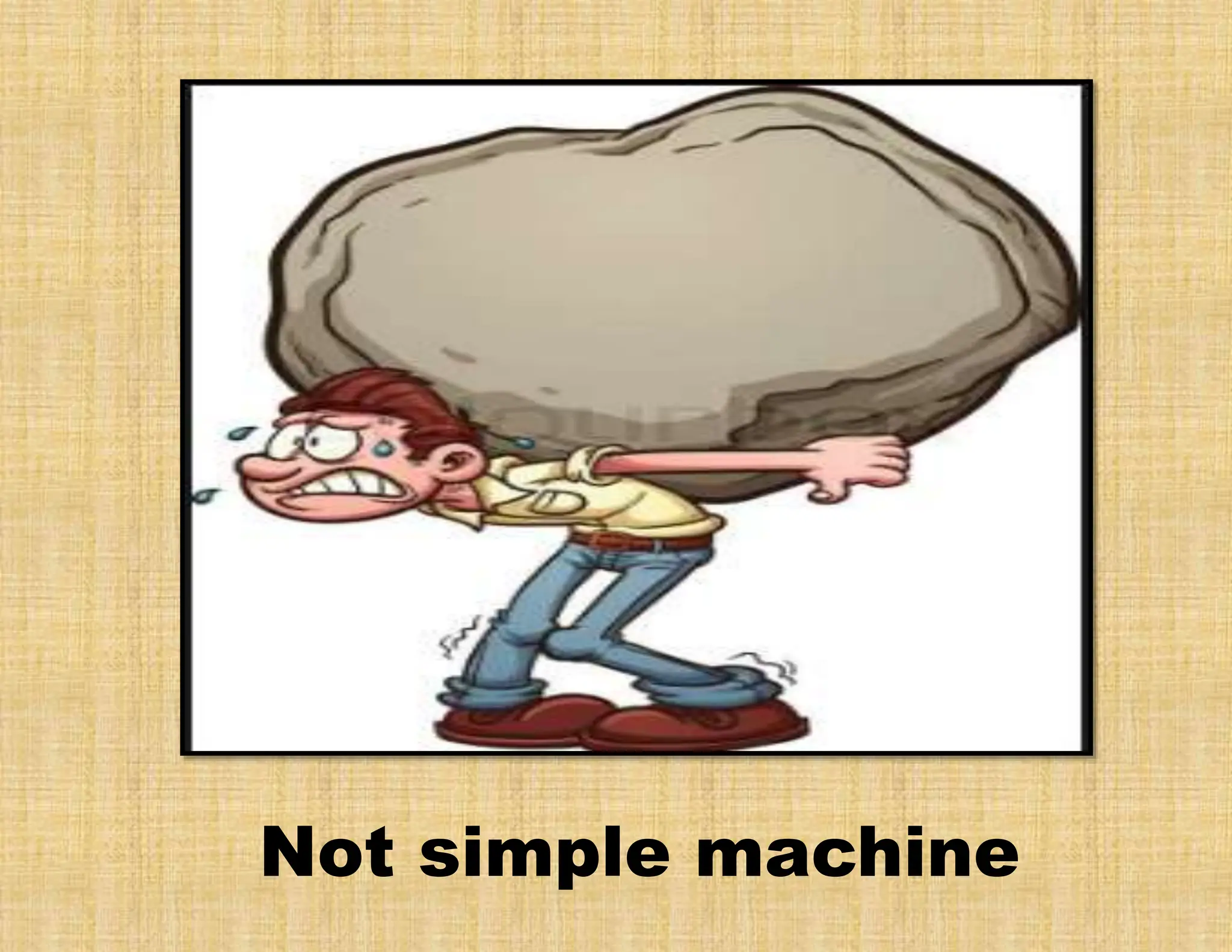 Not simple machine
 