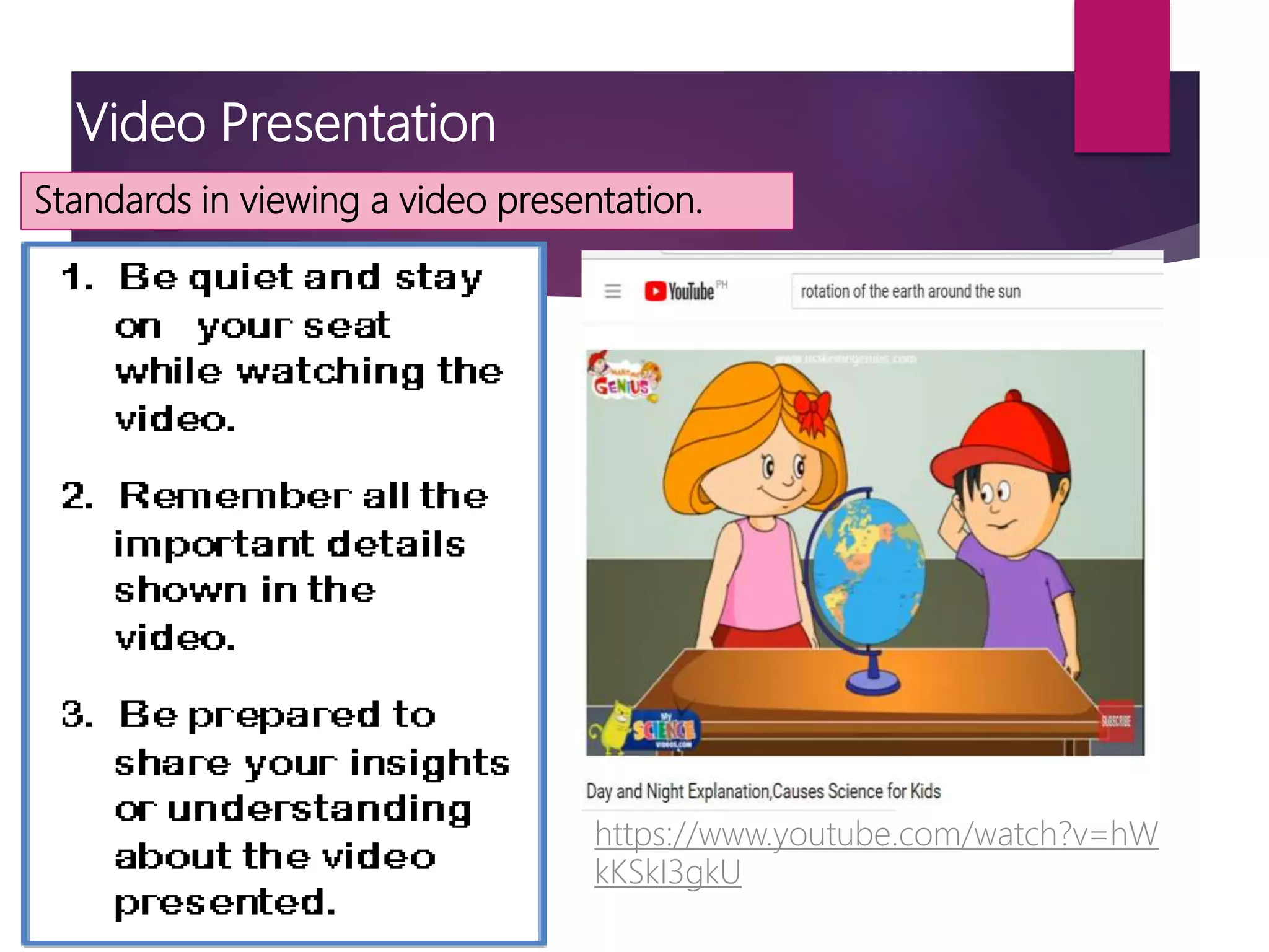 Video Presentation
Standards in viewing a video presentation.
https://www.youtube.com/watch?v=hW
kKSkI3gkU
 