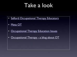 Salford Occupational Therapy Educators Meta OT Occupational Therapy Education Issues Occupational Therapy - a blog about OT Take a look 