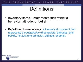 DefinitionsInventory items – statements that reflect a behavior, attitude, or beliefDefinition of competency: a theoretical construct that represents a constellation of behaviors, attitudes, and beliefs, not just one behavior, attitude, or belief.4