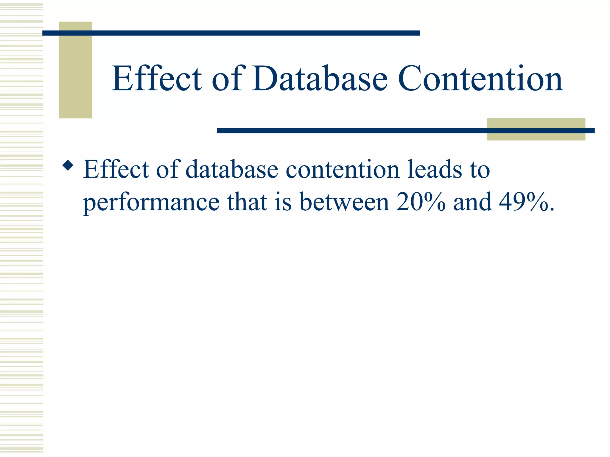 Effect of Database Contention

 Effect of database contention leads to
  performance that is between 20% and 49%.
 