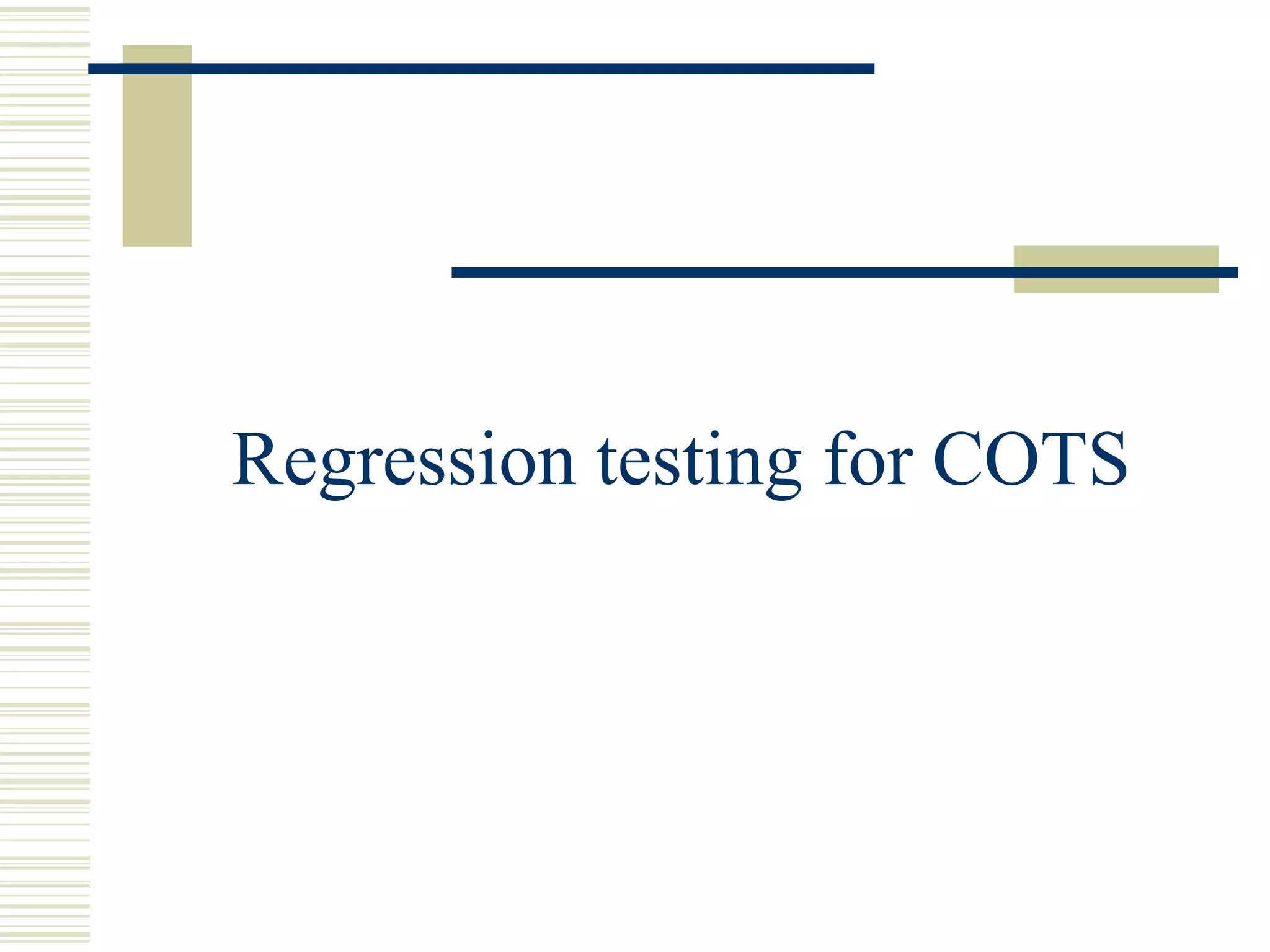 Regression testing for COTS
 