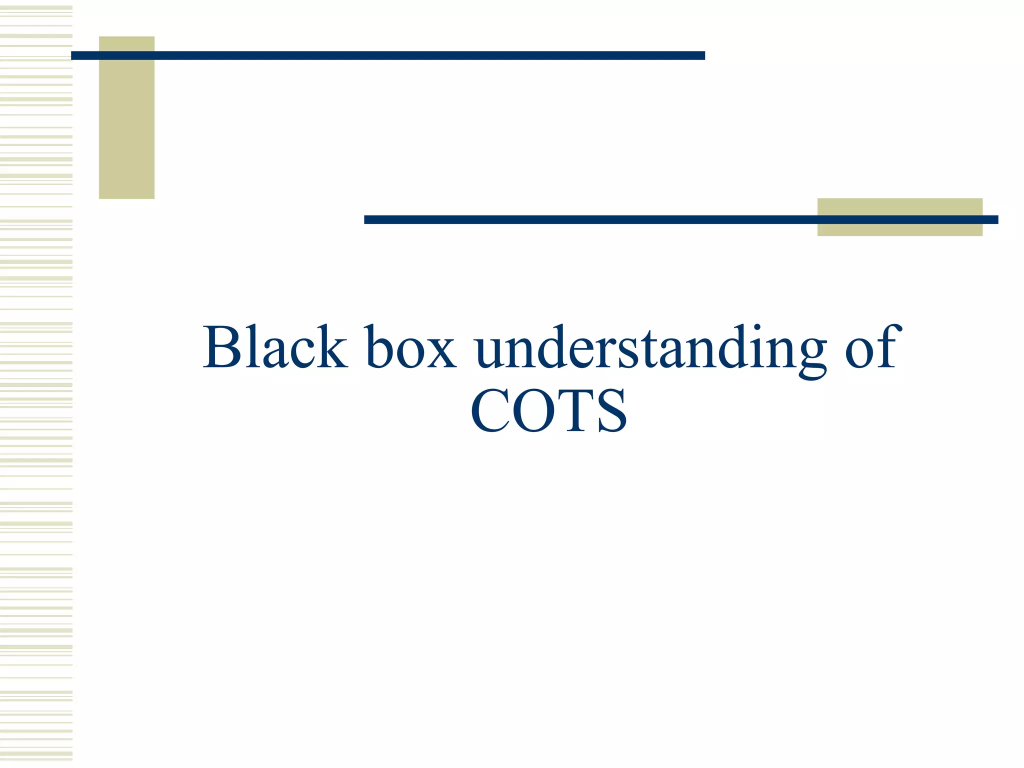 Black box understanding of
          COTS
 