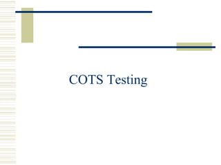 COTS Testing
 