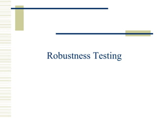 Robustness Testing
 