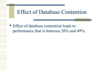 Effect of Database Contention

 Effect of database contention leads to
  performance that is between 20% and 49%.
 
