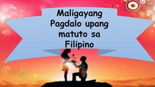 Maligayang
Pagdalo upang
matuto sa
Filipino
 