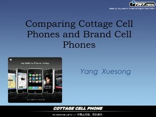 Comparing Cottage Cell Phones and Brand Cell Phones Yang  Xuesong 