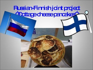 Russian-Finnish joint project “Cottage cheese pancakes ” 