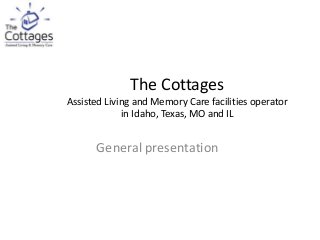 The Cottages
Assisted Living and Memory Care facilities operator
in Idaho, Texas, MO and IL

General presentation

 