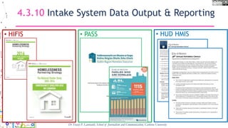 4.3.10 Intake System Data Output & Reporting
• HIFIS • PASS
Dr Tracey P. Lauriault, School of Journalism and Communication, Carleton University
• HUD HMIS
 