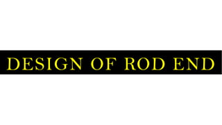 DESIGN OF ROD END
 
