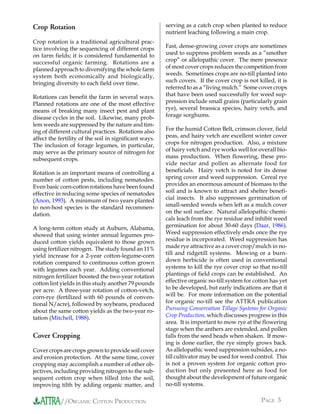 Crop Rotation                                           serving as a catch crop when planted to reduce
                                                        nutrient leaching following a main crop.
Crop rotation is a traditional agricultural prac-
tice involving the sequencing of different crops        Fast, dense-growing cover crops are sometimes
on farm fields; it is considered fundamental to         used to suppress problem weeds as a “smother
successful organic farming. Rotations are a             crop” or allelopathic cover. The mere presence
planned approach to diversifying the whole farm         of most cover crops reduces the competition from
system both economically and biologically,              weeds. Sometimes crops are no-till planted into
bringing diversity to each field over time.             such covers. If the cover crop is not killed, it is
                                                        referred to as a “living mulch.” Some cover crops
Rotations can benefit the farm in several ways.         that have been used successfully for weed sup-
Planned rotations are one of the most effective         pression include small grains (particularly grain
means of breaking many insect pest and plant            rye), several brassica species, hairy vetch, and
disease cycles in the soil. Likewise, many prob-        forage sorghums.
lem weeds are suppressed by the nature and tim-
ing of different cultural practices. Rotations also     For the humid Cotton Belt, crimson clover, field
affect the fertility of the soil in significant ways.   peas, and hairy vetch are excellent winter cover
The inclusion of forage legumes, in particular,         crops for nitrogen production. Also, a mixture
may serve as the primary source of nitrogen for         of hairy vetch and rye works well for overall bio-
subsequent crops.                                       mass production. When flowering, these pro-
                                                        vide nectar and pollen as alternate food for
Rotation is an important means of controlling a         beneficials. Hairy vetch is noted for its dense
number of cotton pests, including nematodes.            spring cover and weed suppression. Cereal rye
Even basic corn-cotton rotations have been found        provides an enormous amount of biomass to the
effective in reducing some species of nematodes         soil and is known to attract and shelter benefi-
(Anon, 1993). A minimum of two years planted            cial insects. It also suppresses germination of
to non-host species is the standard recommen-           small-seeded weeds when left as a mulch cover
dation.                                                 on the soil surface. Natural allelopathic chemi-
                                                        cals leach from the rye residue and inhibit weed
A long-term cotton study at Auburn, Alabama,            germination for about 30-60 days (Daar, 1986).
showed that using winter annual legumes pro-            Weed suppression effectively ends once the rye
duced cotton yields equivalent to those grown           residue is incorporated. Weed suppression has
using fertilizer nitrogen. The study found an 11%       made rye attractive as a cover crop/mulch in no-
yield increase for a 2-year cotton-legume-corn          till and ridgetill systems. Mowing or a burn-
rotation compared to continuous cotton grown            down herbicide is often used in conventional
with legumes each year. Adding conventional             systems to kill the rye cover crop so that no-till
nitrogen fertilizer boosted the two-year rotation       plantings of field crops can be established. An
cotton lint yields in this study another 79 pounds      effective organic no-till system for cotton has yet
per acre. A three-year rotation of cotton-vetch,        to be developed, but early indications are that it
corn-rye (fertilized with 60 pounds of conven-          will be. For more information on the potential
tional N/acre), followed by soybeans, produced          for organic no-till see the ATTRA publication
about the same cotton yields as the two-year ro-        Pursuing Conservation Tillage Systems for Organic
tation (Mitchell, 1988).                                Crop Production, which discusses progress in this
                                                        area. It is important to mow rye at the flowering
                                                        stage when the anthers are extended, and pollen
Cover Cropping                                          falls from the seed heads when shaken. If mow-
                                                        ing is done earlier, the rye simply grows back.
Cover crops are crops grown to provide soil cover       As allelopathic weed suppression subsides, a no-
and erosion protection. At the same time, cover         till cultivator may be used for weed control. This
cropping may accomplish a number of other ob-           is not a proven system for organic cotton pro-
jectives, including providing nitrogen to the sub-      duction but only presented here as food for
sequent cotton crop when tilled into the soil,          thought about the development of future organic
improving tilth by adding organic matter, and           no-till systems.

            //ORGANIC COTTON PRODUCTION                                                         PAGE 3
 