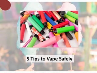 5 Tips to Vape Safely
 
