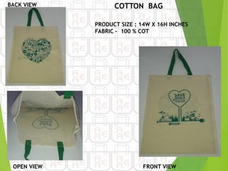 BACK VIEW COTTON BAG
PRODUCT SIZE : 14W X 16H INCHES
FABRIC – 100 % COT
OPEN VIEW FRONT VIEW
 