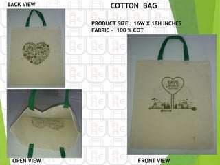 BACK VIEW COTTON BAG
PRODUCT SIZE : 16W X 18H INCHES
FABRIC – 100 % COT
OPEN VIEW FRONT VIEW
 