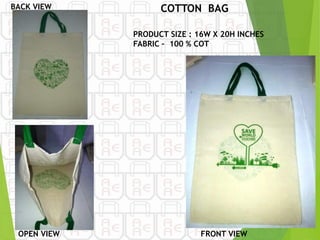 BACK VIEW COTTON BAG
PRODUCT SIZE : 16W X 20H INCHES
FABRIC – 100 % COT
OPEN VIEW FRONT VIEW
 