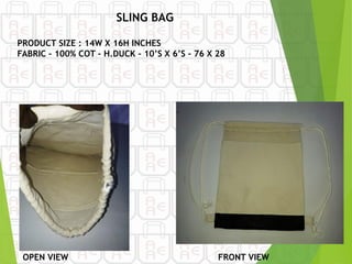 OPEN VIEW
PRODUCT SIZE : 14W X 16H INCHES
FABRIC – 100% COT – H.DUCK – 10’S X 6’S – 76 X 28
FRONT VIEW
SLING BAG
 