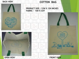 BACK VIEW COTTON BAG
PRODUCT SIZE : 12W X 12H INCHES
FABRIC – 100 % COT
OPEN VIEW FRONT VIEW
 