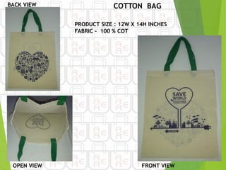 BACK VIEW COTTON BAG
PRODUCT SIZE : 12W X 14H INCHES
FABRIC – 100 % COT
OPEN VIEW FRONT VIEW
 