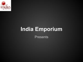 India Emporium
    Presents
 