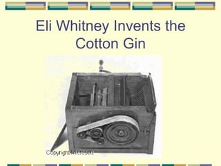 Eli Whitney Invents the
      Cotton Gin
 