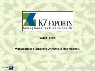 KARUR , INDIA
Manufacturer & Exporters Of Home Textile Products
http://www.kzexports.com/
 