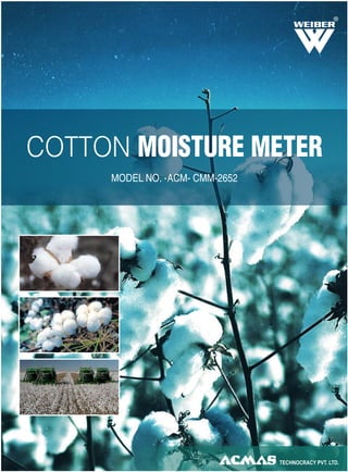 COTTON MOISTURE METER
MODEL NO. -ACM- CMM-2652
R
 
