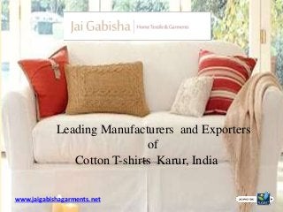 Leading Manufacturers and Exporters
of
Cotton T-shirts Karur, India
www.jaigabishagarments.net
 