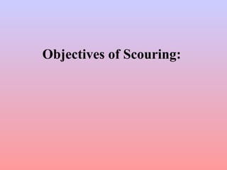 Objectives of Scouring:
 