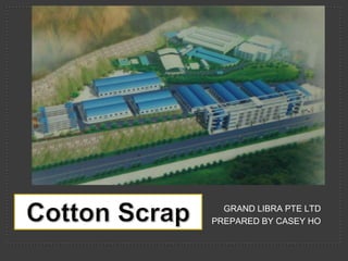 GRAND LIBRA PTE LTD PREPARED BY CASEY HO COTTON SCRAP  Cotton Scrap 