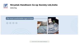 i
n
t
r
o
-
1
Click here to view digital catalogue
Niryatak Handloom Co-op Society Ltd,India
Cotton Rug
 