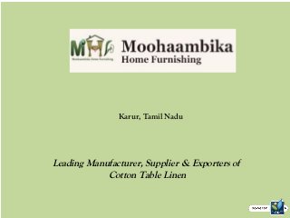 Karur, Tamil Nadu 
Leading Manufacturer, Supplier & Exporters of 
Cotton Table Linen 
 