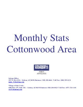 Monthly Stats
Cottonwood Area
Sedona Office:
195 W. Hwy 89A ~ Sedona, AZ 86336 Business: (928) 282-4666 Toll Free: (800) 955-2231
main_@cbsedona.com
Village of Oak Creek:
6486 Hwy 179, Suite 102 ~ Sedona, AZ 86351 Business: (928) 284-0123 Toll Free: (877) 721-1110
voc@cbsedona.com
 
