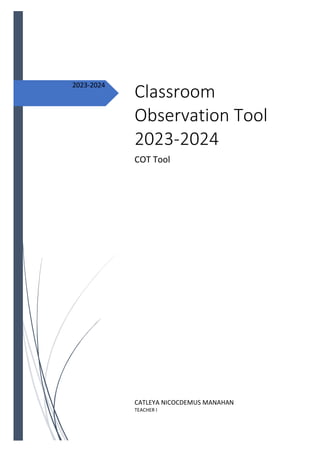 2023-2024
Classroom
Observation Tool
2023-2024
COT Tool
CATLEYA NICOCDEMUS MANAHAN
TEACHER I
 