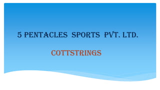 5 Pentacles Sports Pvt. Ltd.
Cottstrings
 