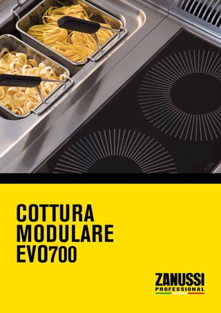 COTTURA
MODULARE
EVO700
 