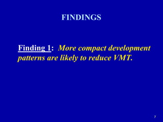 7FINDINGSFinding 1:More compact development patterns are likely to reduce VMT.