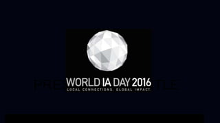 01
WORLD IA DAY 2015 PRESENTATION TITLE HERE
PRESENTATION TITLE
 