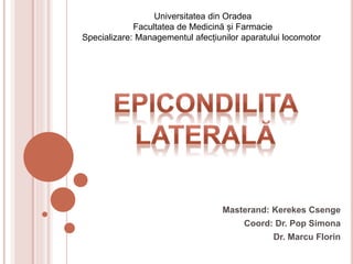 Masterand: Kerekes Csenge
Coord: Dr. Pop Simona
Dr. Marcu Florin
Universitatea din Oradea
Facultatea de Medicină și Farmacie
Specializare: Managementul afecțiunilor aparatului locomotor
 