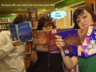 Et aussi, elles ont acheté des souvenirs pour elles. mm.. mango! 
