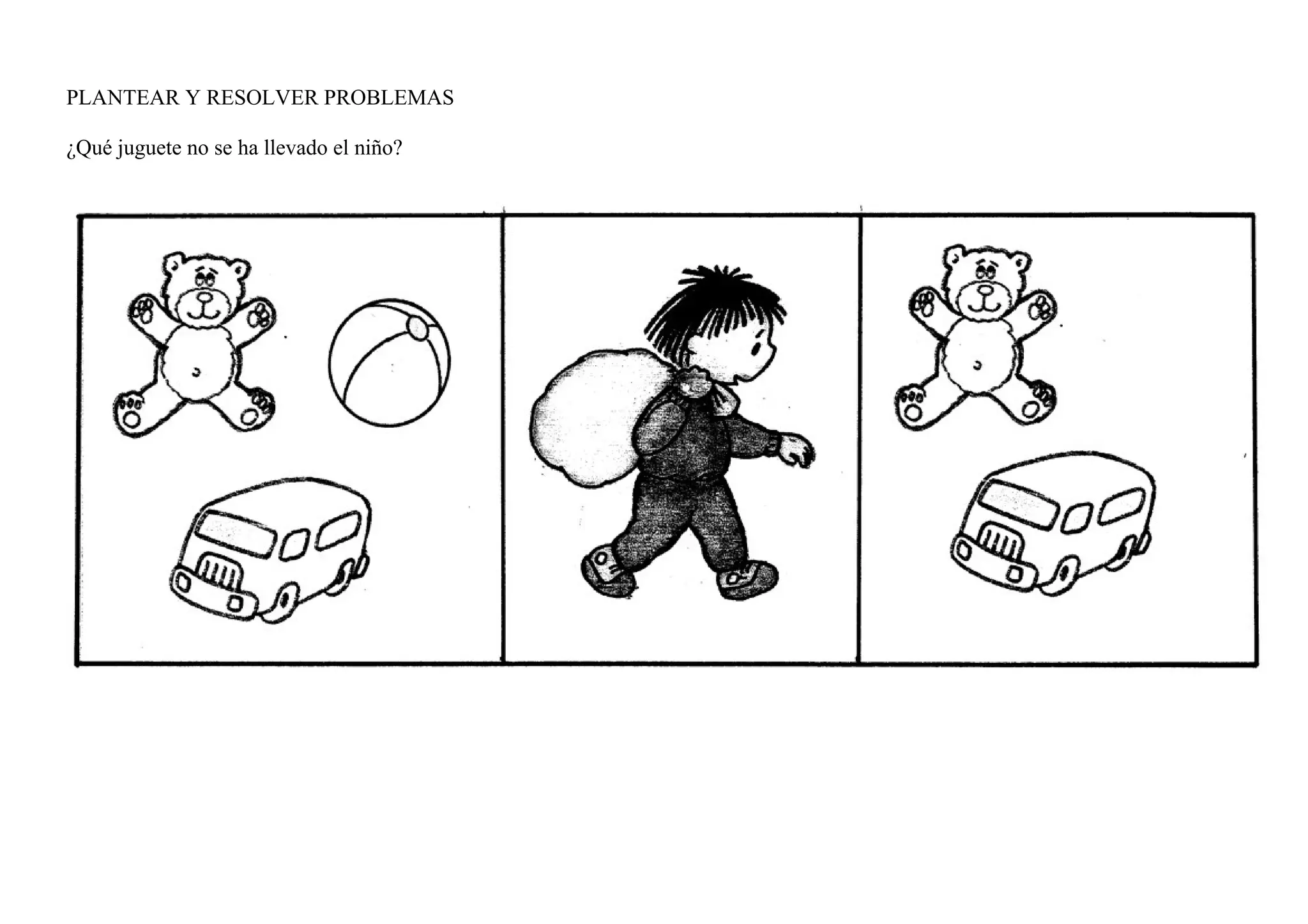 PLANTEAR Y RESOLVER PROBLEMAS
¿Qué juguete no se ha llevado el niño?