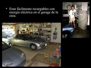 Eran fácilmente recargables con energía eléctrica en el garage de la casa . 