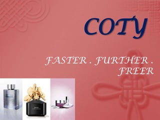 COTY FASTER . FURTHER . FREER 