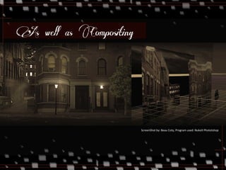 As well as Compositing 
ScreenShot 
by: 
Beau 
Coty, 
Program 
used: 
NukeX 
Phototshop 
 