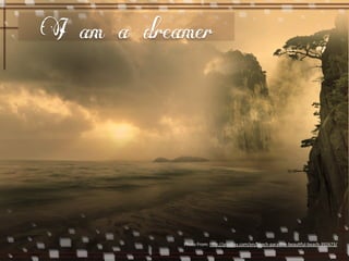 I am a dreamer 
Photo 
From: 
h5p://pixabay.com/en/beach-­‐paradise-­‐beauEful-­‐beach-­‐392673/ 
 