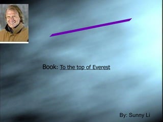 Book :  To the top of Everest   By: Sunny Li  Laurie Skerlet 
