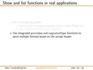 Show and list functions in real applications



         Use a templating system
               Javscript micro template l...